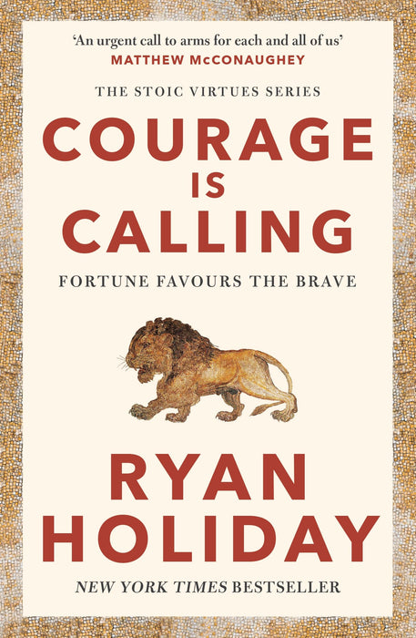 Courage Is Calling : Timeless Stoic values from the multimillion-selling author of THE DAILY STOIC