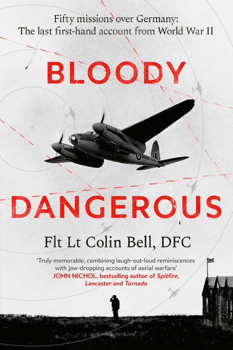 Bloody Dangerous : Fifty missions over Germany: The last first-hand account from WW2 - The perfect read for the D-Day Anniversary