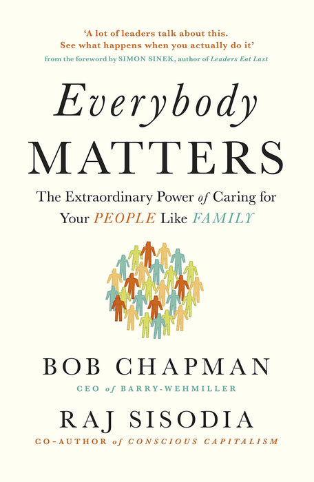 Everybody Matters : The Extraordinary Power of Caring for Your People Like Family
