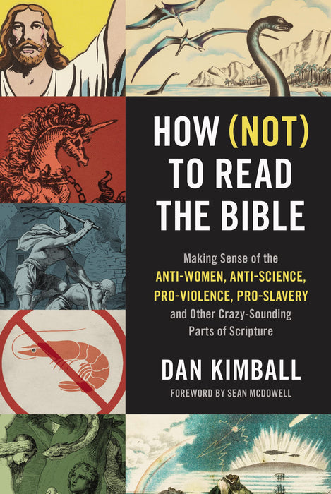 How (Not) to Read the Bible : Making Sense of the Anti-women, Anti-science, Pro-violence, Pro-slavery and Other Crazy-Sounding Parts of Scripture