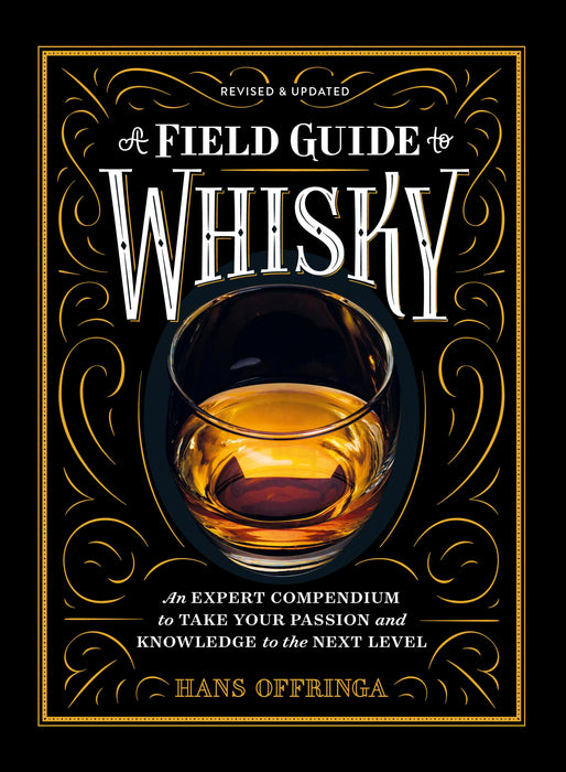 A Field Guide to Whisky : An Expert Compendium to Take Your Passion and Knowledge to the Next Level