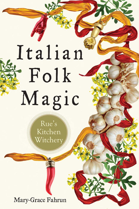 Italian Folk Magic : Rue's Kitchen Witchery