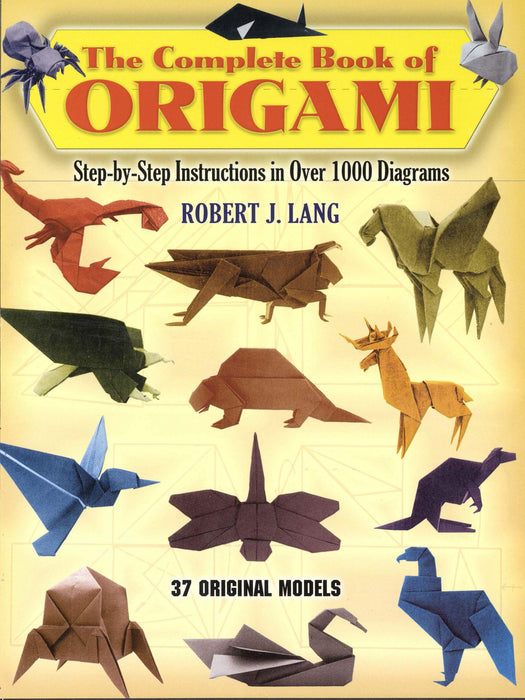 The Complete Book of Origami : Step-By-Step Instructions in Over 1000 Diagrams/37 Original Models