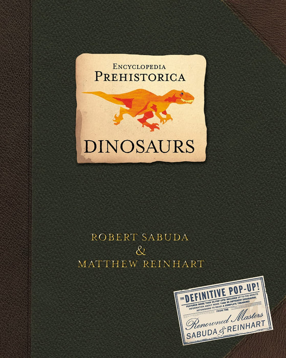 Encyclopedia Prehistorica Dinosaurs : The definitive pop-up guide to the world's most beloved extinct animals, the ultimate gift for all ages