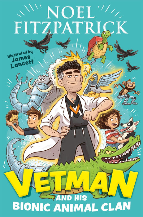 Vetman and his Bionic Animal Clan : An amazing animal adventure from the nation's favourite Supervet