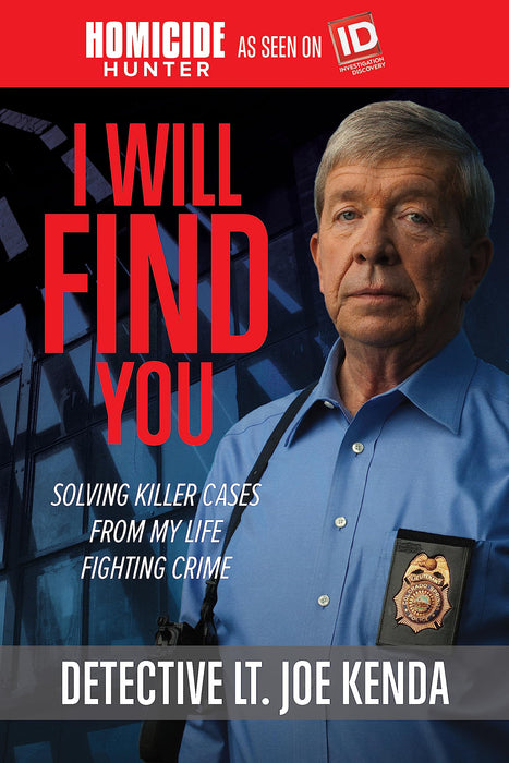 I Will Find You : Solving Killer Cases from My Life Fighting Crime