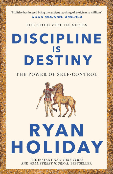 Discipline Is Destiny : Timeless Stoic values from the multimillion-selling author of THE DAILY STOIC