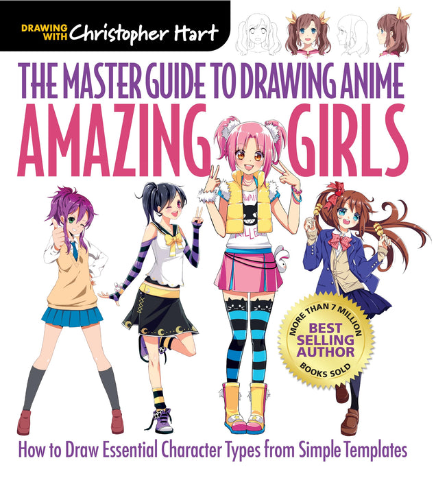 Master Guide to Drawing Anime, The: Amazing Girls : How to Draw Essential Character Types from Simple Templates