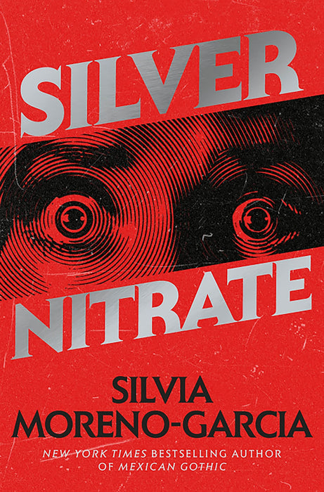 Silver Nitrate : The Dark, Gripping 1990s Horror-Thriller by the Bestselling Author of MEXICAN GOTHIC