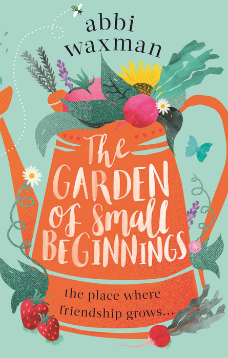 The Garden of Small Beginnings : A gloriously funny and heart-warming springtime read