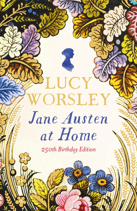 Jane Austen at Home : The acclaimed biography of the beloved author of PRIDE AND PREJUDICE by Sunday Times bestselling historian Lucy Worsley OBE