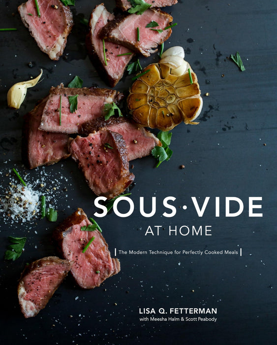 Sous Vide at Home : The Modern Technique for Perfectly Cooked Meals [A Cookbook]
