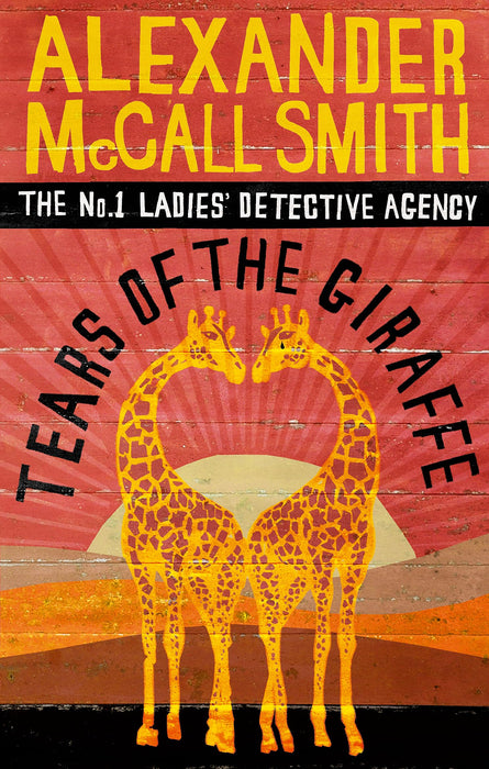 Tears of the Giraffe : The multi-million copy bestselling No. 1 Ladies' Detective Agency series