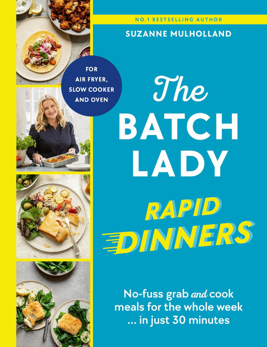 The Batch Lady Rapid Dinners : No-fuss grab and cook meals for the whole week in just 30 minutes