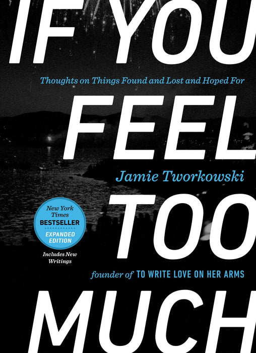 If You Feel Too Much - Expanded Edition : Thoughts on Things Found and Lost and Hoped for
