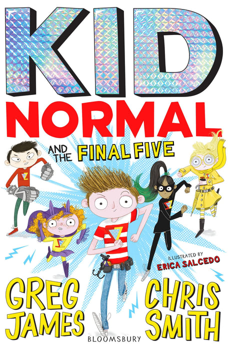 Kid Normal and the Final Five : The final book in the super heroic, super silly series from Greg James and Chris Smith