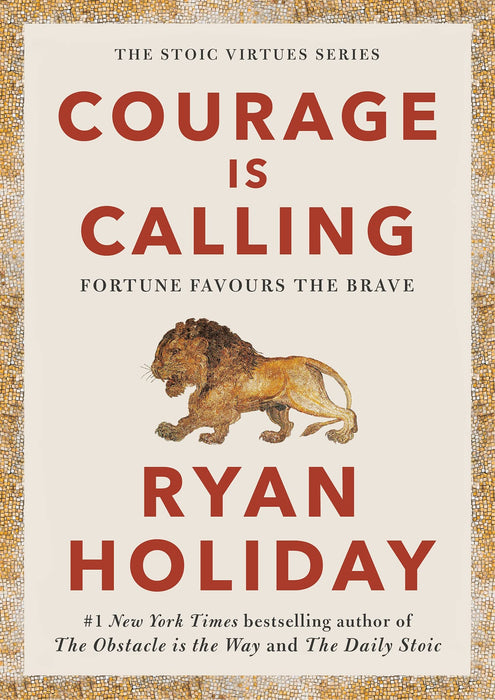 Courage Is Calling : Timeless Stoic values from the multimillion-selling author of THE DAILY STOIC