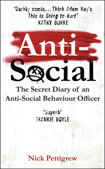 Anti-Social : the Sunday Times-bestselling diary of an anti-social behaviour officer