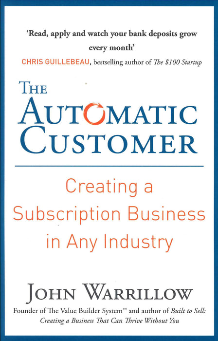 The Automatic Customer : Creating a Subscription Business in Any Industry