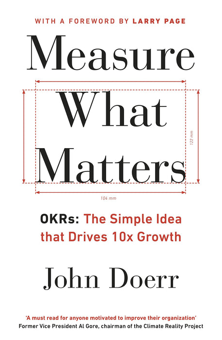 Measure What Matters : The Simple Idea that Drives 10x Growth