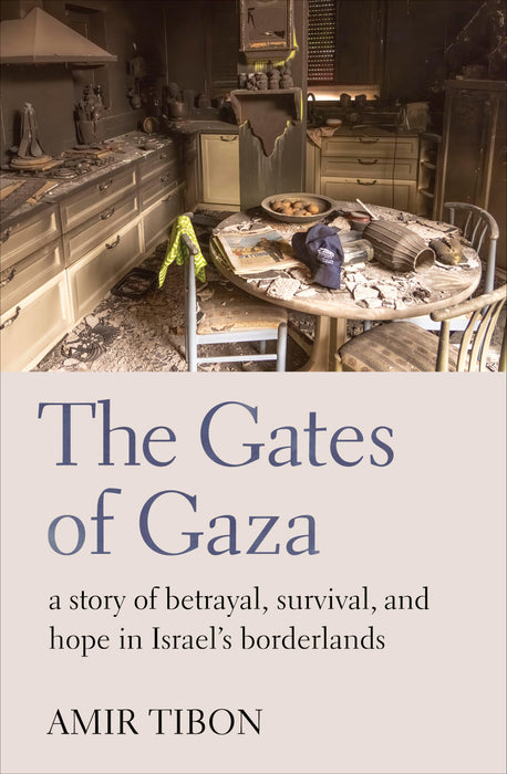 The Gates of Gaza : a story of betrayal, survival, and hope in Israel’s borderlands