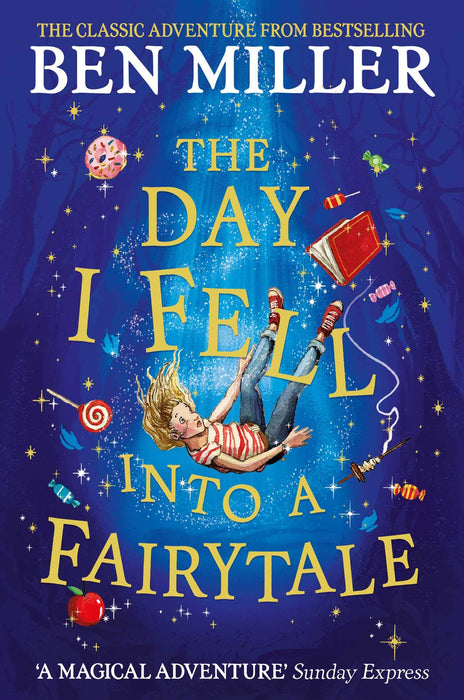 The Day I Fell Into a Fairytale : The smash hit classic adventure from Ben Miller