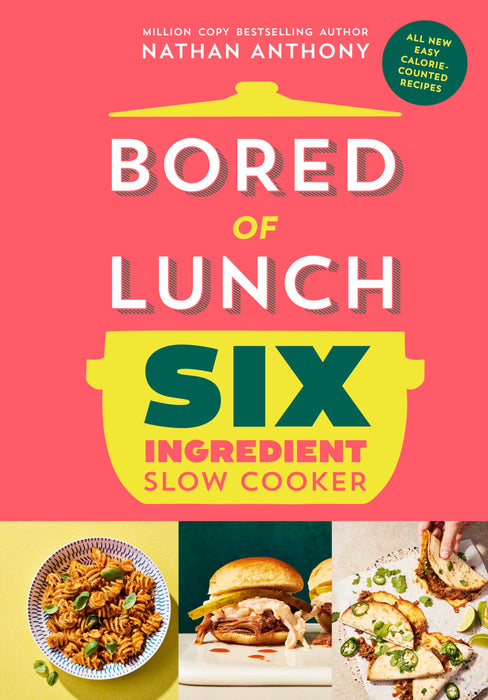 Bored of Lunch Six Ingredient Slow Cooker : All new easy calorie-counted recipes