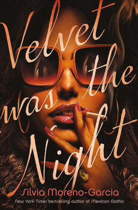 Velvet Was The Night : a delicious, twisted noir from the New York Times bestselling author of MEXICAN GOTHIC
