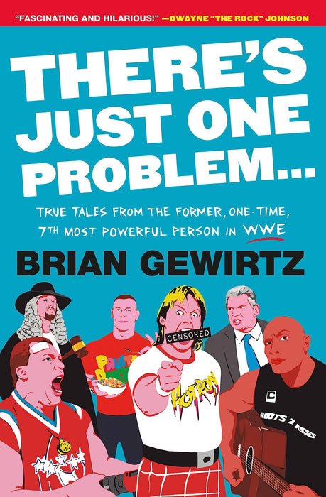 There's Just One Problem... : True Tales from the Former, One-Time, 7th Most Powerful Person in WWE