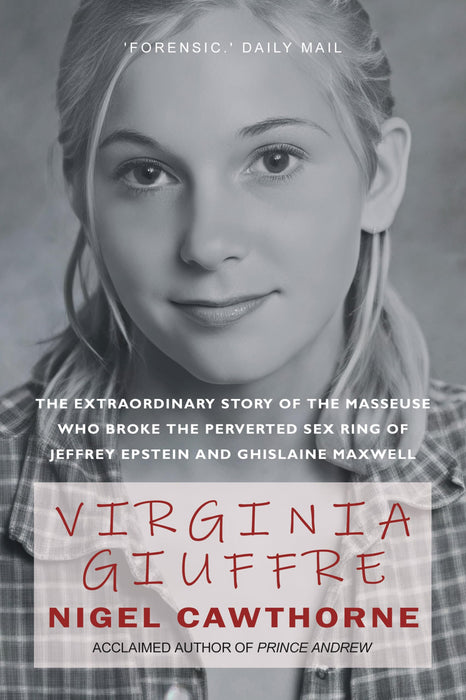 Virginia Giuffre : The Extraordinary Life Story of the Masseuse who Pursued and Ended the Sex Crimes of Millionaires Ghislaine Maxwell and Jeffrey Epstein