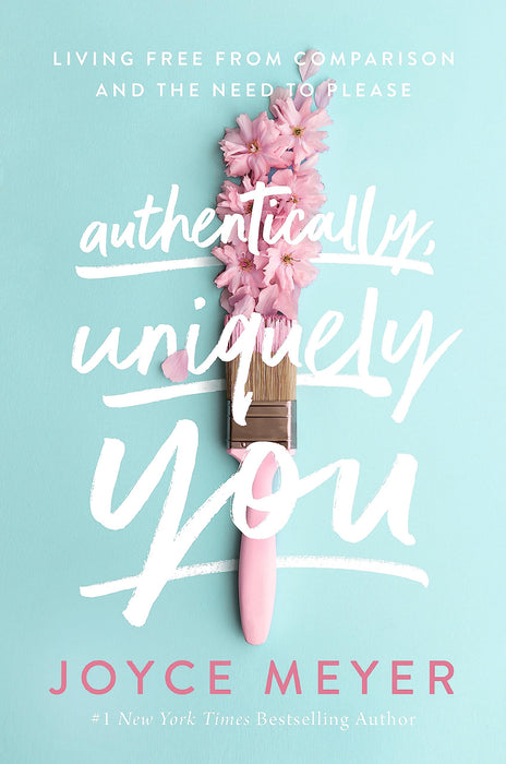 Authentically, Uniquely You : Living Free from Comparison and the Need to Please