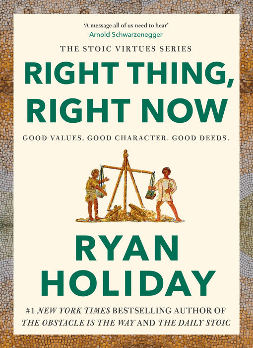 Right Thing, Right Now : Timeless Stoic values from the multimillion-selling author of THE DAILY STOIC