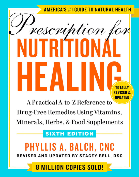 Prescription For Nutritional Healing, Sixth Edition : A Practical A-to-Z Reference to Drug-Free Remedies Using Vitamins, Minerals, Herbs, & Food Supplements