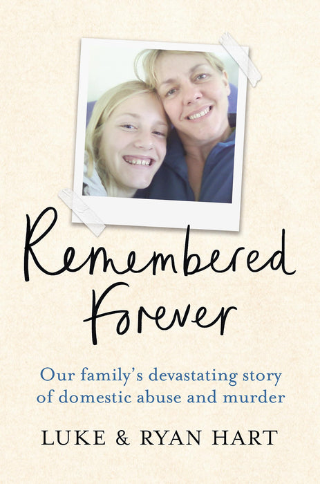 Remembered Forever : Our family's devastating story of domestic abuse and murder