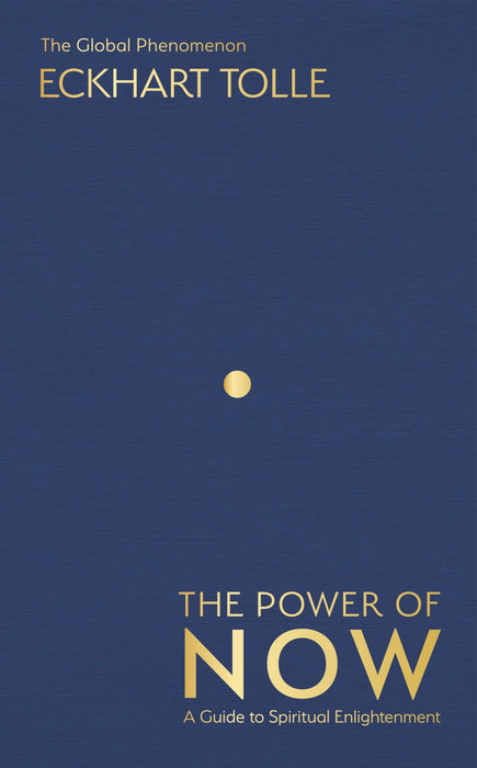 The Power of Now : The Global Phenomenon: A Guide to Spiritual Enlightenment