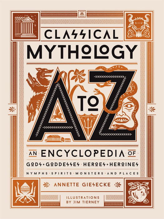 Classical Mythology A to Z : An Encyclopedia of Gods & Goddesses, Heroes & Heroines, Nymphs, Spirits, Monsters, and Places