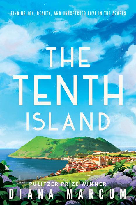 The Tenth Island : Finding Joy, Beauty, and Unexpected Love in the Azores