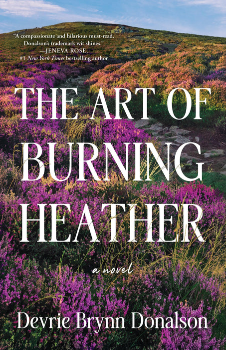 The Art of Burning Heather : A Novel