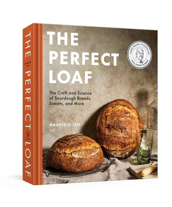 The Perfect Loaf : The Craft and Science of Sourdough Breads, Sweets, and More: A Baking Book