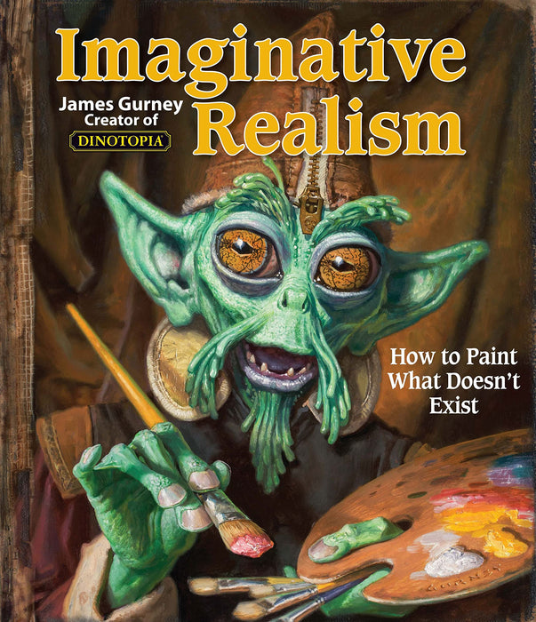 Imaginative Realism : How to Paint What Doesn't Exist Volume 1