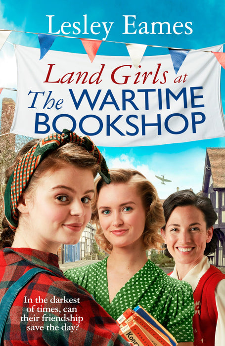 Land Girls at the Wartime Bookshop : Book 2 in the uplifting WWII saga series about a community-run bookshop, from the bestselling author