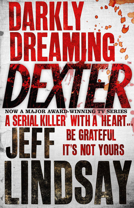 Darkly Dreaming Dexter : The GRIPPING thriller that's inspired the Showtime series DEXTER: ORIGINAL SIN and DEXTER: RESURRECTION