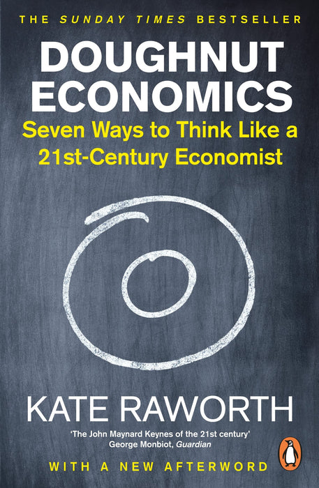 Doughnut Economics : Seven Ways to Think Like a 21st-Century Economist