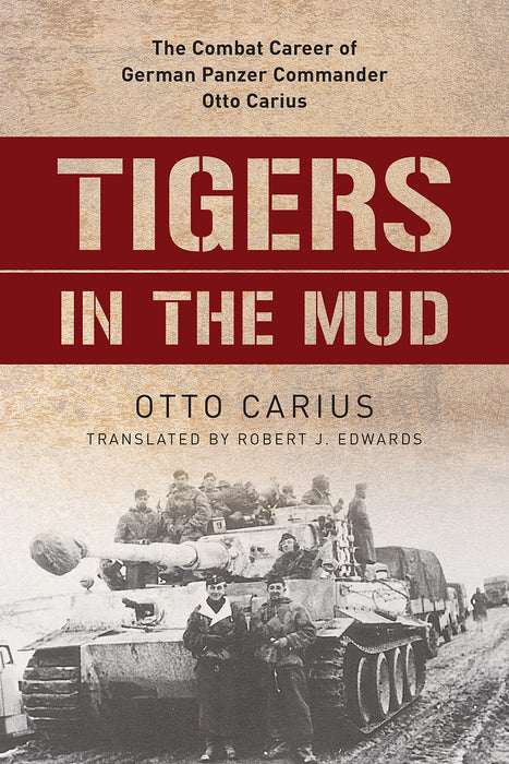 Tigers in the Mud : The Combat Career of German Panzer Commander Otto Carius
