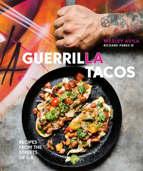 Guerrilla Tacos : Recipes from the Streets of L.A. [A Cookbook]