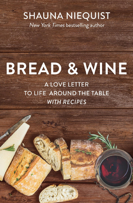 Bread and   Wine : A Love Letter to Life Around the Table with Recipes