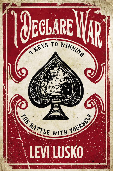 I Declare War : Four Keys to Winning the Battle with Yourself