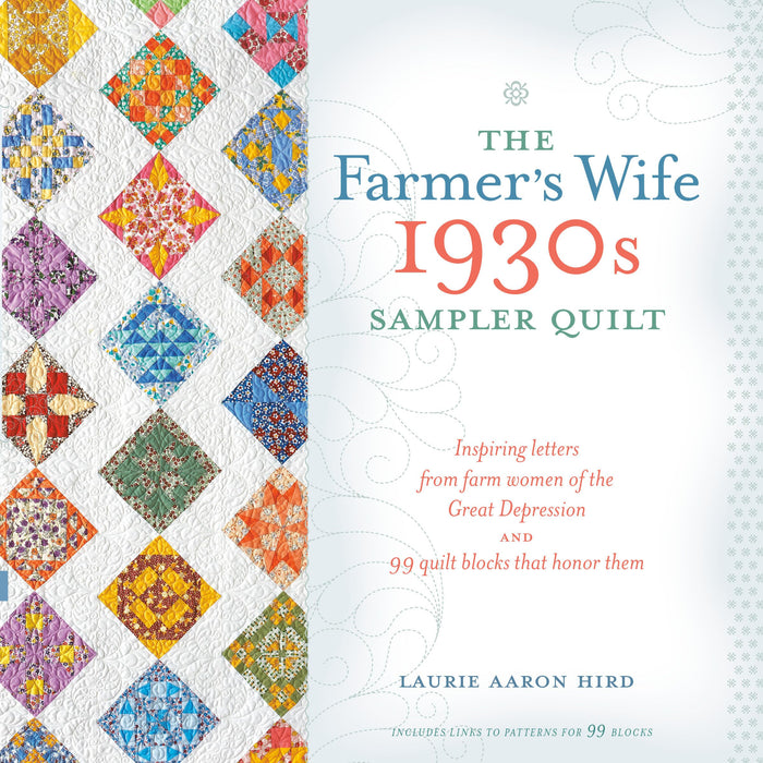 The Farmer's Wife 1930s Sampler Quilt : Inspiring Letters from Farm Women of the Great Depression and 99 Quilt Blocks That Honor Them