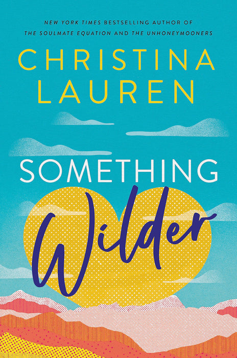 Something Wilder : a swoonworthy, feel-good romantic comedy from the bestselling author of The Unhoneymooners