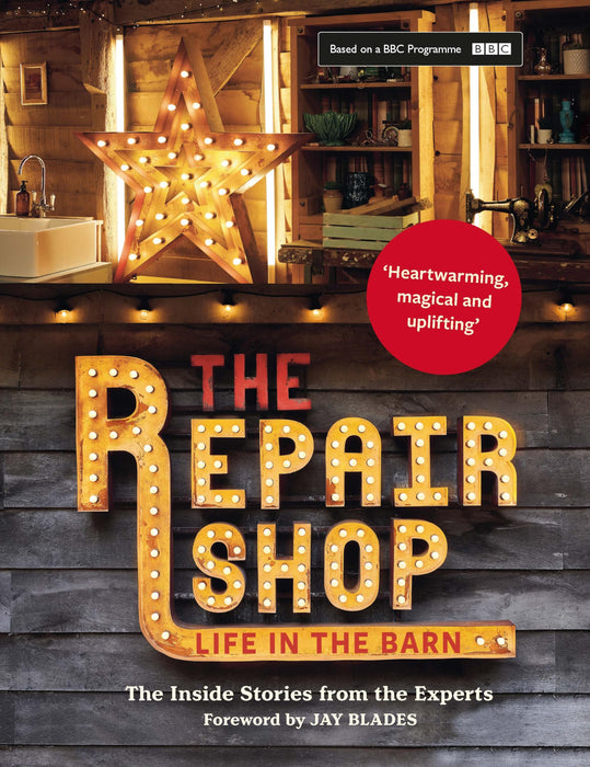The Repair Shop : LIFE IN THE BARN: The Inside Stories from the Experts
